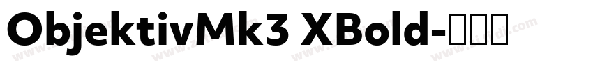 ObjektivMk3 XBold字体转换 ObjektivMk3 XBold字体转换